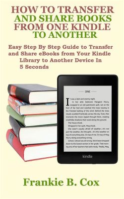 how to transfer books from one kindle to another: exploring the best practices for managing your digital library