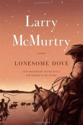 order of lonesome dove books: In the vast ocean of literature, what makes the Lonesome Dove series stand out?